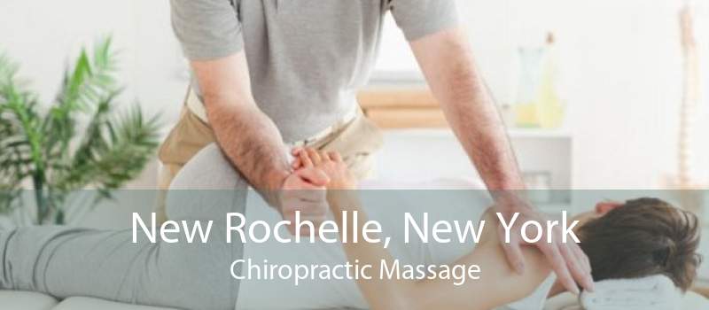New Rochelle, New York Chiropractic Massage