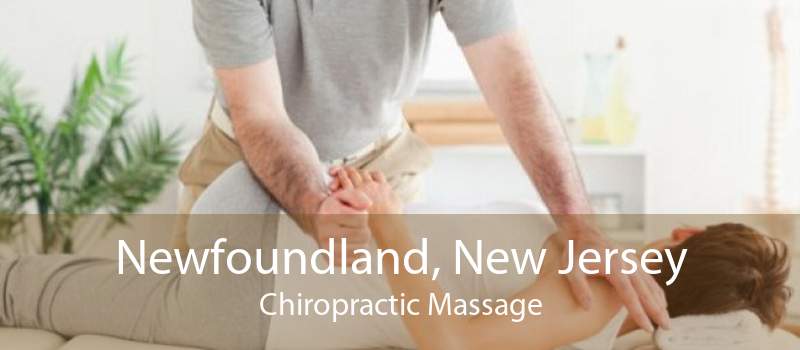 Newfoundland, New Jersey Chiropractic Massage