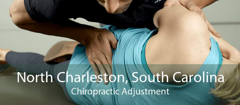 North Charleston, South Carolina Chiropractic Adjustment