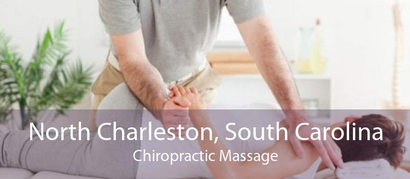 North Charleston, South Carolina Chiropractic Massage