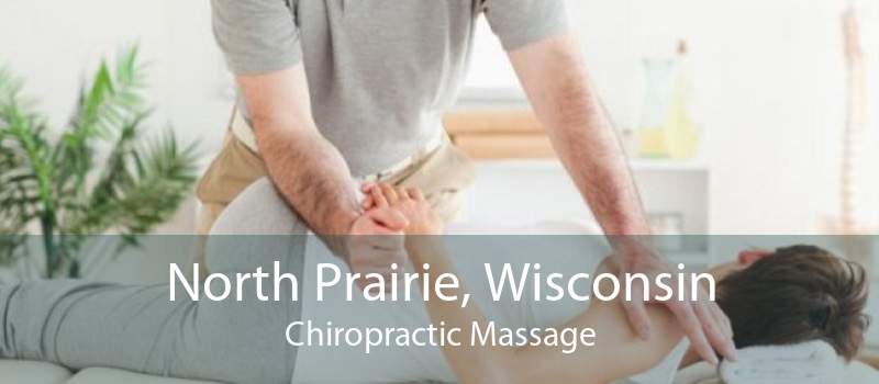 North Prairie, Wisconsin Chiropractic Massage
