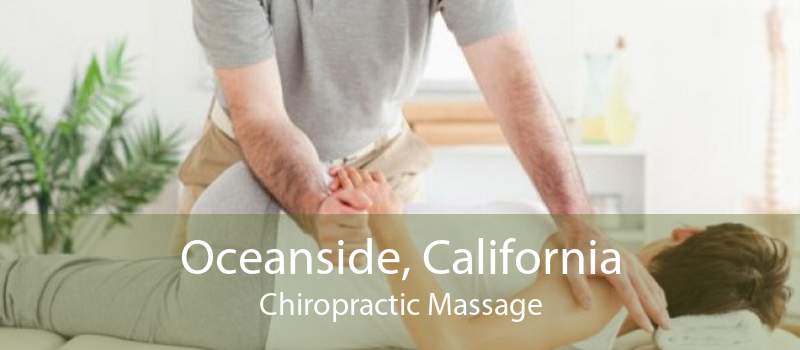 Oceanside, California Chiropractic Massage