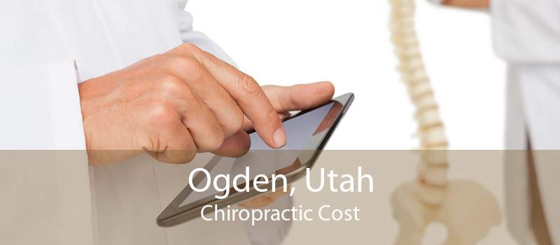 Ogden, Utah Chiropractic Cost
