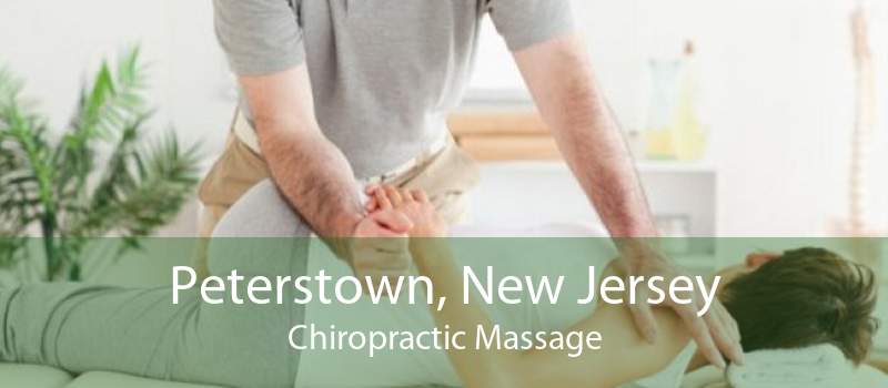 Peterstown, New Jersey Chiropractic Massage