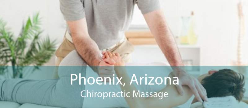 Phoenix, Arizona Chiropractic Massage