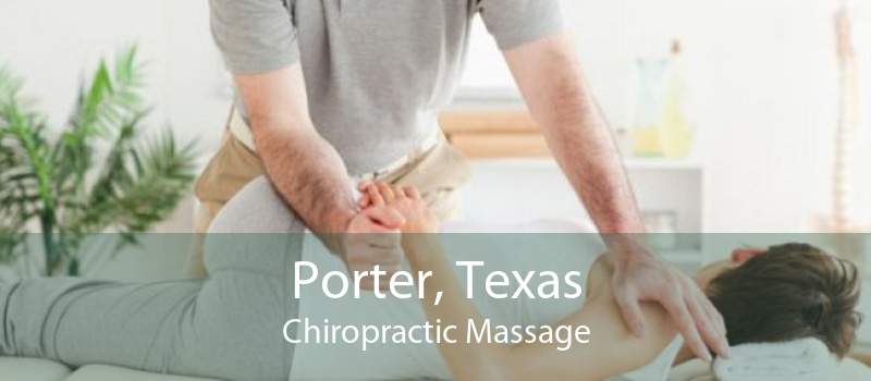 Porter, Texas Chiropractic Massage