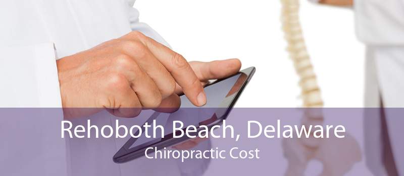 Rehoboth Beach, Delaware Chiropractic Cost