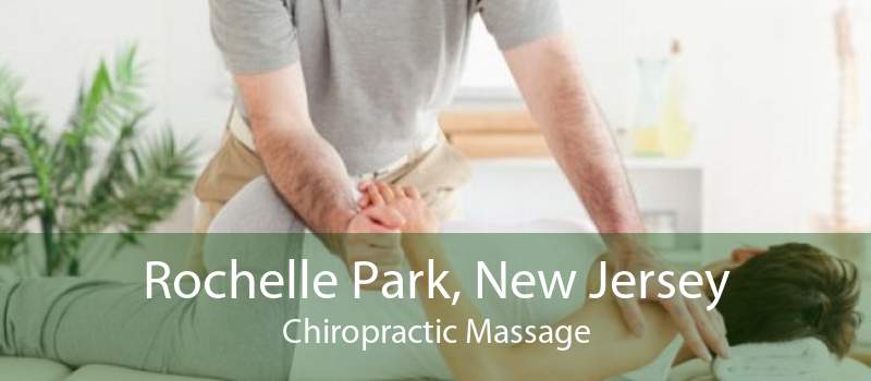 Rochelle Park, New Jersey Chiropractic Massage