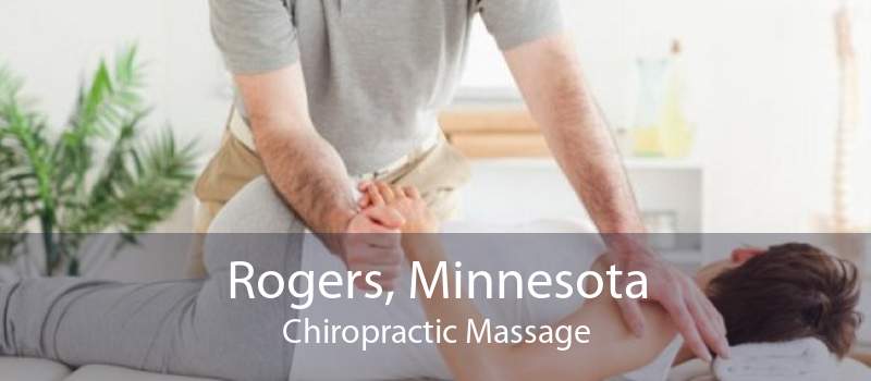 Rogers, Minnesota Chiropractic Massage