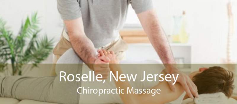 Roselle, New Jersey Chiropractic Massage