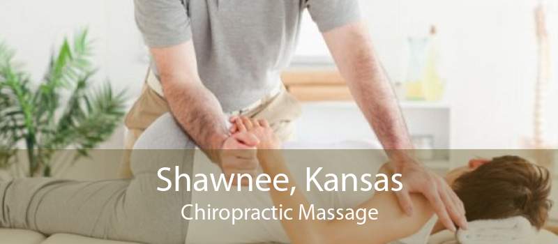 Shawnee, Kansas Chiropractic Massage