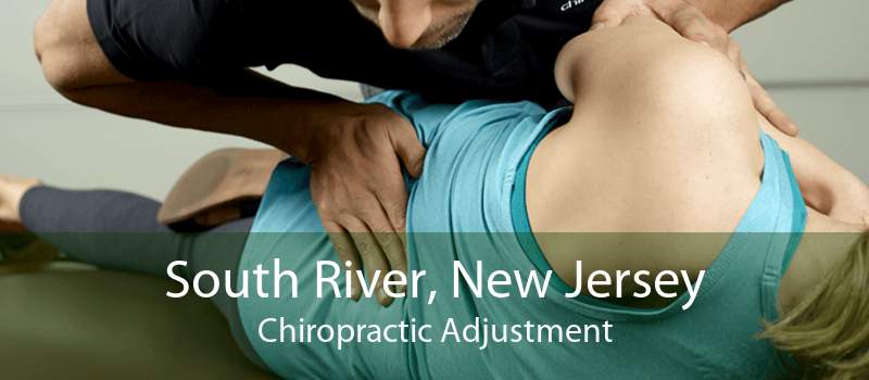 South River, New Jersey Chiropractic Adjustment