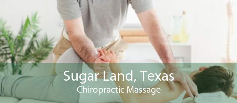 Sugar Land, Texas Chiropractic Massage