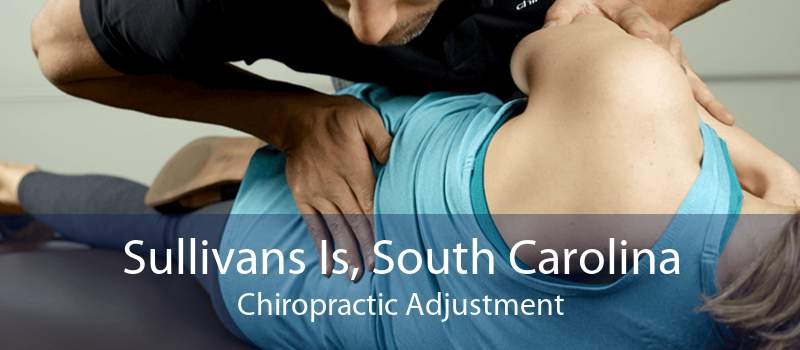 Sullivans Is, South Carolina Chiropractic Adjustment