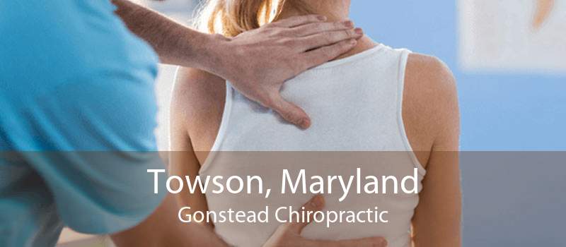 Towson, Maryland Gonstead Chiropractic