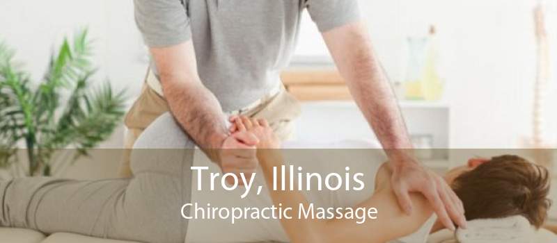 Troy, Illinois Chiropractic Massage