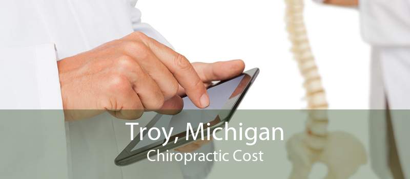 Troy, Michigan Chiropractic Cost