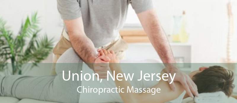 Union, New Jersey Chiropractic Massage