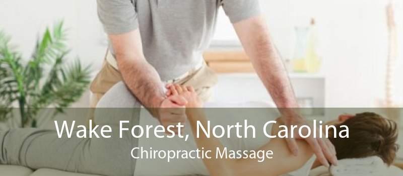 Wake Forest, North Carolina Chiropractic Massage