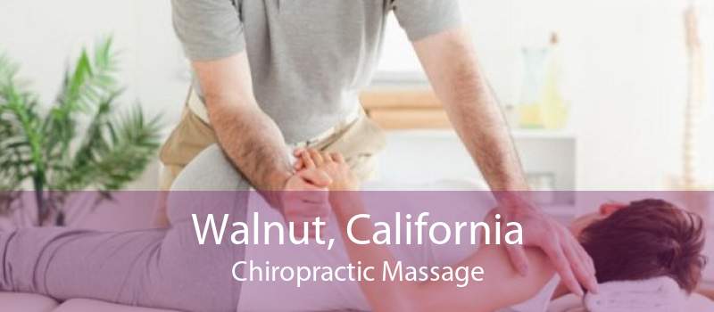 Walnut, California Chiropractic Massage