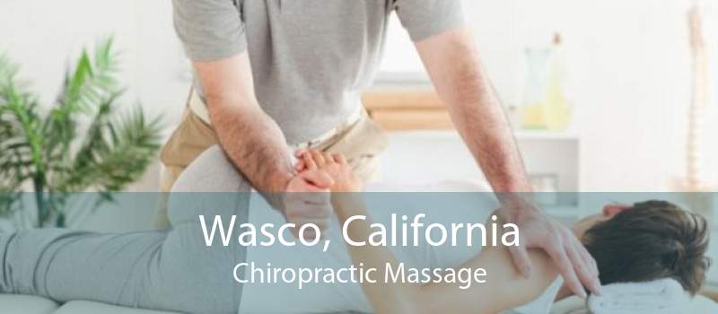 Wasco, California Chiropractic Massage