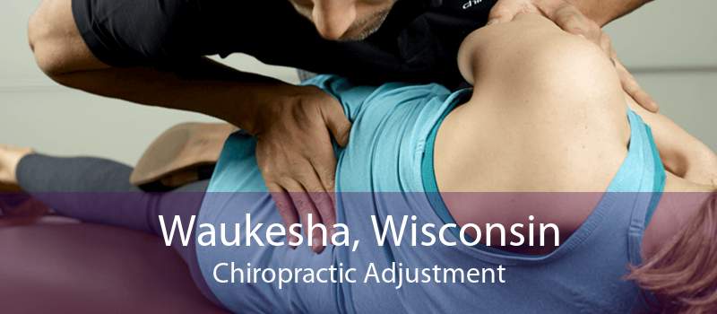 Waukesha, Wisconsin Chiropractic Adjustment