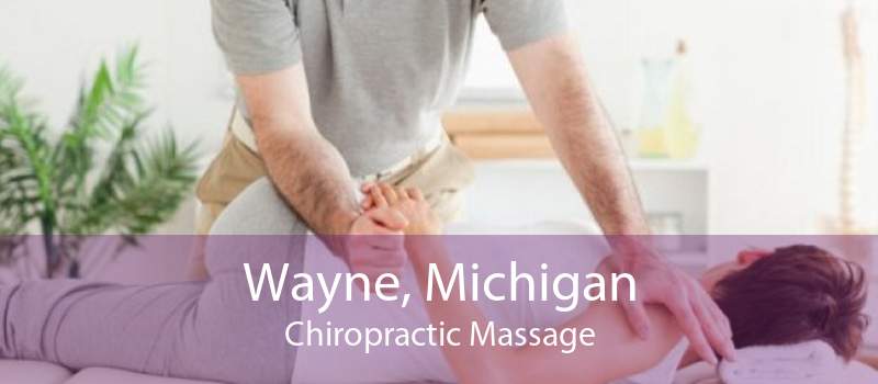 Wayne, Michigan Chiropractic Massage