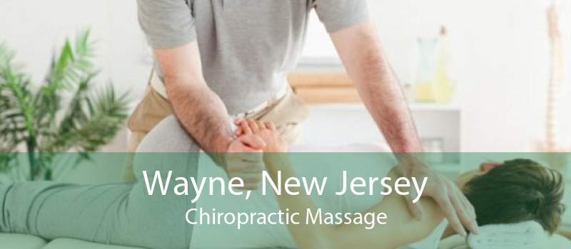 Wayne, New Jersey Chiropractic Massage