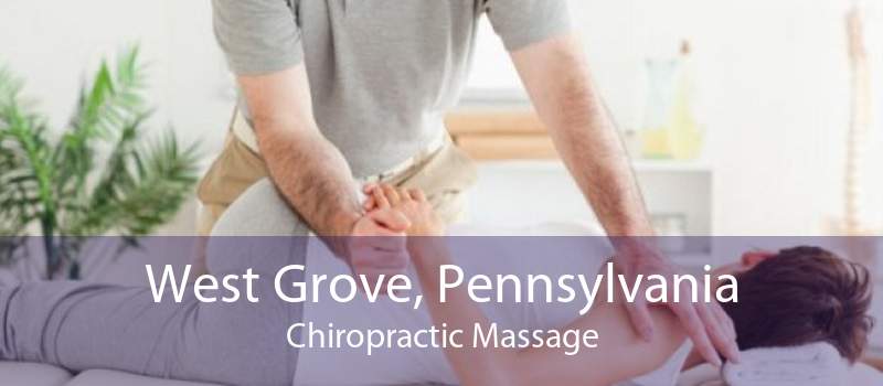 West Grove, Pennsylvania Chiropractic Massage