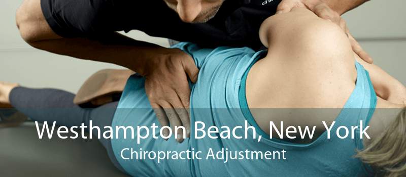 Westhampton Beach, New York Chiropractic Adjustment