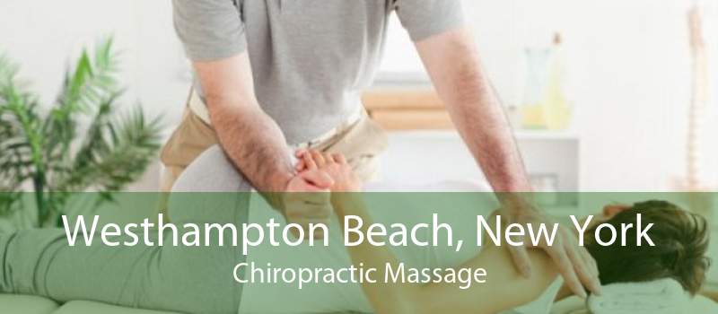 Westhampton Beach, New York Chiropractic Massage