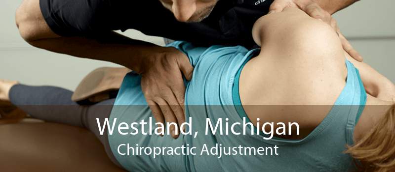 Westland, Michigan Chiropractic Adjustment