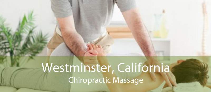 Westminster, California Chiropractic Massage