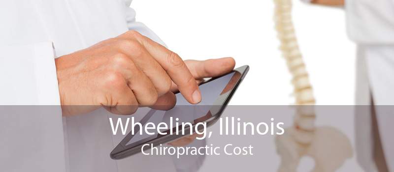 Wheeling, Illinois Chiropractic Cost