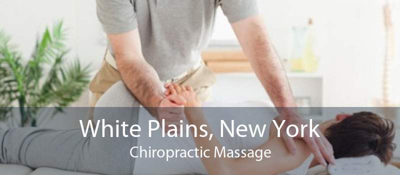 White Plains, New York Chiropractic Massage
