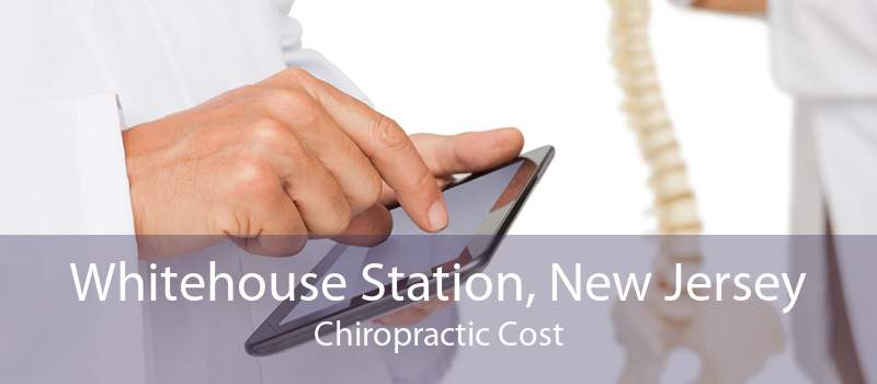 Whitehouse Station, New Jersey Chiropractic Cost