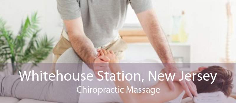 Whitehouse Station, New Jersey Chiropractic Massage