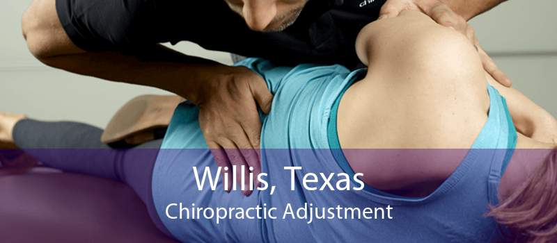 Willis, Texas Chiropractic Adjustment