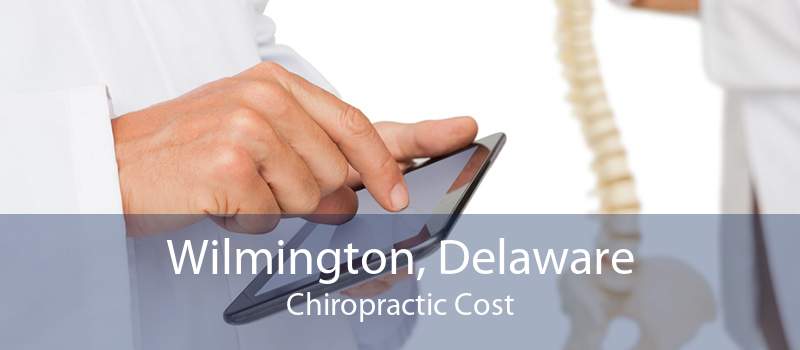 Wilmington, Delaware Chiropractic Cost